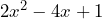 2x^2 - 4x + 1