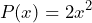 \[P(x)=2x^{2}\]